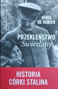  Beata de Robien • Przekleństwo Swietłany. Historia córki Stalina