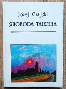 Józef Czapski • Swoboda tajemna