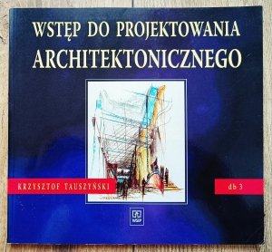 Krzysztof Tauszyński • Wstęp do projektowania architektonicznego