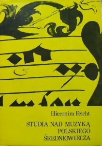 Hieronim Feicht • Studia nad muzyką polskiego średniowiecza