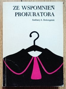 Andrzej A, Dobrzyński • Ze wspomnień prokuratora
