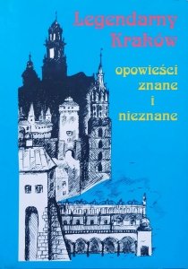 Ewa Basiura • Legendarny Kraków. Opowieści znane i nieznane
