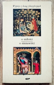 Tadeusz Gadacz • O miłości. O nienawiści. Wypisy z ksiąg filozoficznych