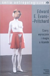 Edward E. Evans-Pritchard • Czary, wyrocznie i magia z Azande