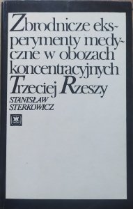 Stanisław Sterkowicz • Zbrodnicze eksperymenty medyczne w obozach koncentracyjnych Trzeciej Rzeszy
