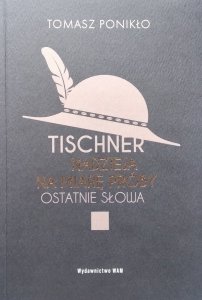 Tomasz Ponikło • Tischner. Nadzieja na miarę próby. Ostatnie słowa