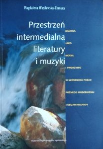 Magdalena Wasilewska-Chmura • Przestrzeń intermedialna literatury i muzyki