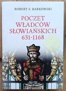 Robert F. Barkowski • Poczet władców słowiańskich 631-1168