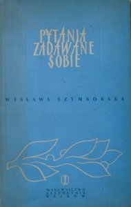 Wisława Szymborska • Pytania zadawane sobie [1954]