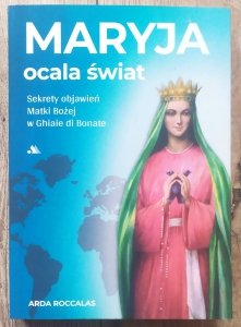 Arda Roccalas • Maryja ocala świat. Sekrety objawień Matki Bożej w Ghiaie di Bonate