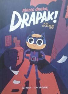 Sztybor Kaczkowski • Niezła draka, Drapak! Puść to jeszcze raz