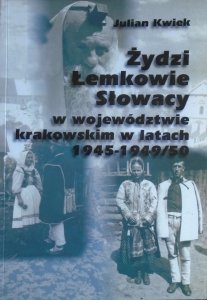 Julian Kwiek • Żydzi, Łemkowie, Słowacy w województwie krakowskim w latach 1945-1949/50