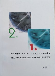 Małgorzata Jakubowska • Teoria kina Gillesa Deleuze'a