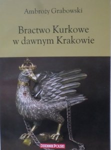 Ambroży Grabowski • Bractwo Kurkowe w dawnym Krakowie