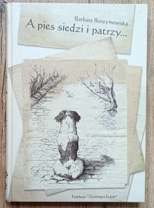 Barbara Borzymowska • A pies siedzi i patrzy