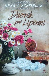 Anna J. Szepielak • Dworek pod Lipami 