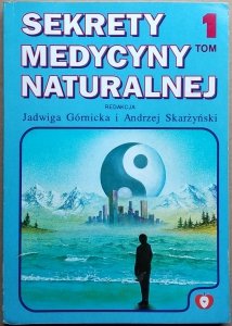 Jadwiga Górnicka • Sekrety medycyny naturalnej. Tom 1