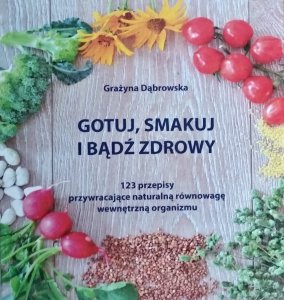 Grażyna Dąbrowska • Gotuj, smakuj i bądź zdrowy