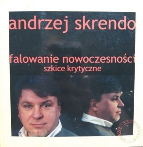 Andrzej Skrendo • Falowanie nowoczesności. Szkice krytyczne 