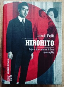 Jakub Polit • Hirohito. Tajemnica cesarza Showa 1901-1989