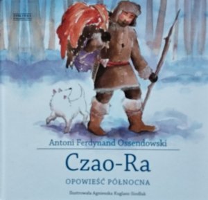 Antoni Ferdynand Ossendowski • Czao-Ra. Opowieść północna 