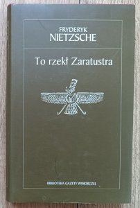 Fryderyk Nietzsche • To rzekł Zaratustra / Biblioteka Gazety Wyborczej