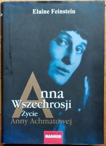 Elaine Feinstein • Anna Wszechrosji. Życie Anny Achmatowej