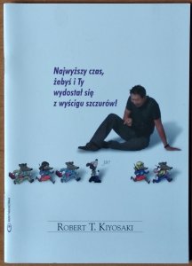 Robert T. Kiyosaki • Najwyższy czas, żebyś i Ty wydostał się z wyścigu szczurów