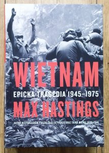 Max Hastings • Wietnam. Epicka tragedia 1945-1975
