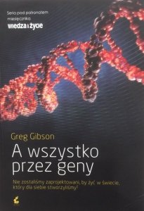 Greg Gibson • A wszystko przez geny