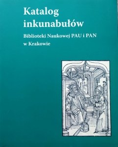 Katalog inkunabułów Biblioteki Naukowej PAU i PAN w Krakowie