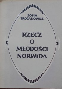 Zofia Trojanowicz • Rzecz o młodości Norwida