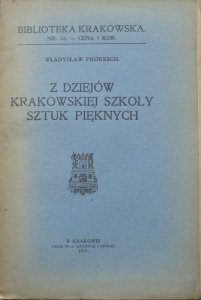 Władysław Prokesch • Z dziejów krakowskiej Szkoły Sztuk Pięknych [Biblioteka Krakowska 53]