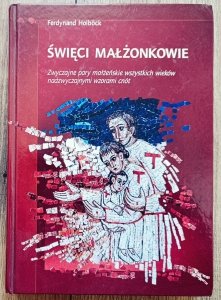 Ferdynand Holbock • Święci małżonkowie. Zwyczajne pary małżeńskie wszystkich wieków nadzwyczajnymi wzorami cnót