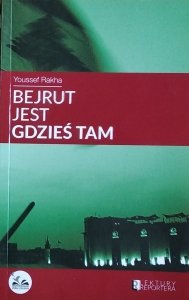 Youssef Rakha • Bejrut jest gdzieś tam