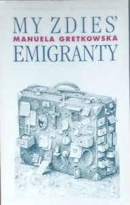 Manuela Gretkowska • My zdies' emigranty 