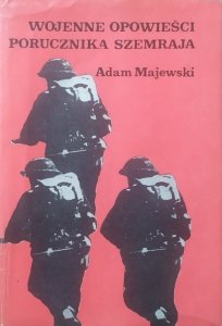 Adam Majewski • Wojenne opowieści porucznika Szemraja
