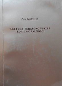Piotr Kostyło SJ • Krytyka Bergsonowskiej teorii moralności