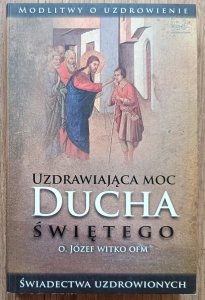 o. Józef Witko OFM • Uzdrawiająca moc Ducha Świętego