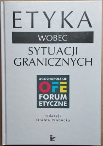 Dorota Probucka • Etyka wobec sytuacji granicznych