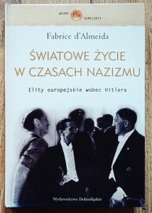 Fabrice d'Almeida • Światowe życie w czasach nazizmu. Elity europejskie wobec Hitlera