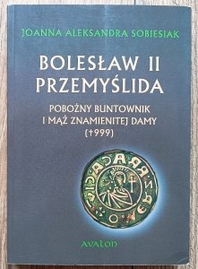 Bolesław II Przemyślida. Pobożny buntownik i mąż znamienitej damy