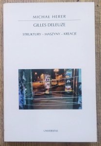 Michał Herer • Gilles Deleuze. Struktury - maszyny - kreacje