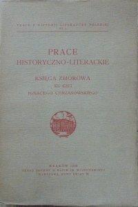 Prace historyczno-literackie • Księga zbiorowa ku czci Ignacego Chrzanowskiego