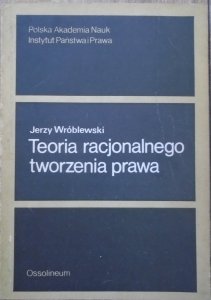Jerzy Wróblewski • Teoria racjonalnego tworzenia prawa [dedykacja autorska]