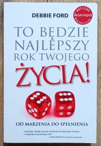 Debbie Ford • To będzie najlepszy rok twojego życia! Od marzenia do spełnienia