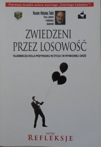 Nassim Nicholas Taleb • Zwiedzeni przez losowość. Tajemnicza rola przypadku w życiu i w rynkowej grze