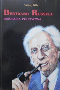 Andrzej Wilk • Bertrand Russell. Biografia polityczna