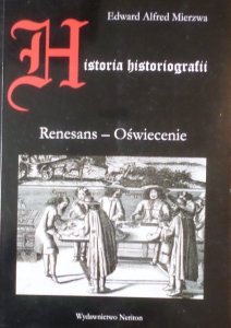 Edward Alfred Mierzwa • Historia historiografii. Renesans - Oświecenie