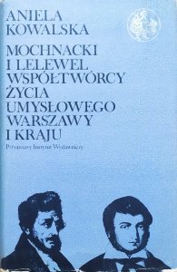Aniela Kowalska • Mochnacki i Lelewel współtwórcy życia umysłowego Warszawy i kraju